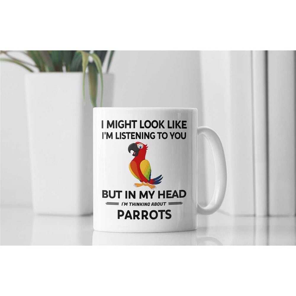 Parrot Gifts, Parrot Mug, Scarlet Macaw Cup, I Might Look Like I'm Listening to You but In My Head I'm Thinking About Pa.jpg