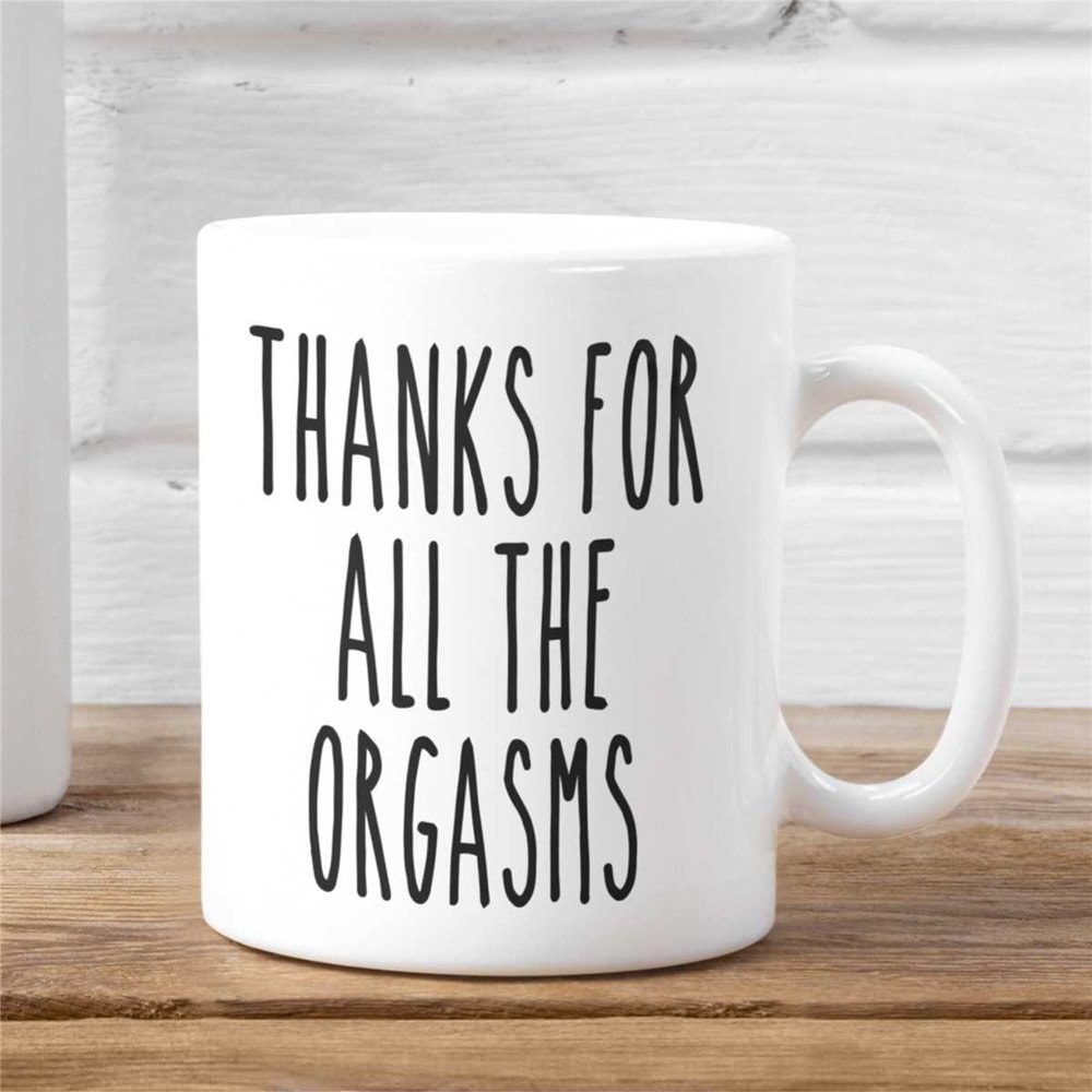 Thanks For All The Orgasms, Couple Mug Gift, Gift for Him, Valentines Gift, Boyfriend Girlfriend Gift, Funny Gift for Hi.jpg