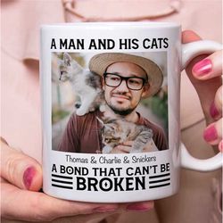 Personalized A Man And His Cats A Bond That Can't Be Broken Mug, Custom Cat Photo Mug Mug For Cat Dad Owner, Christmas G