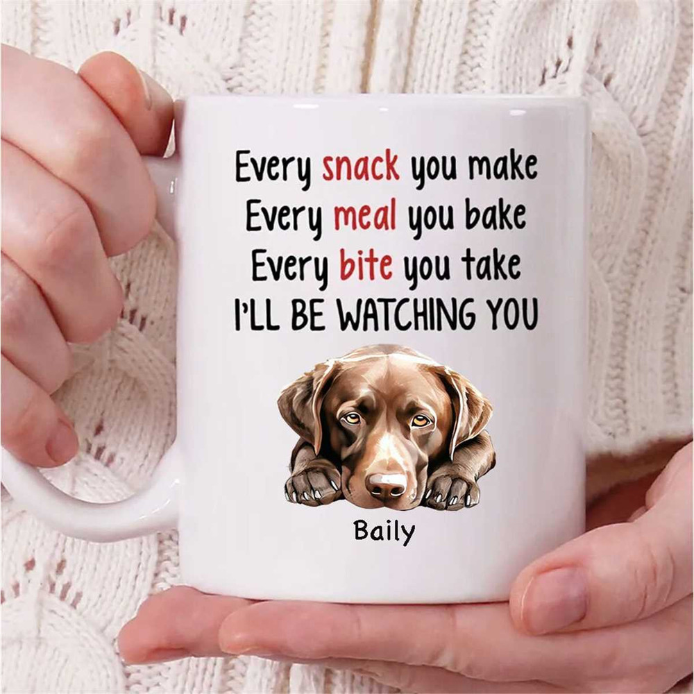 Personalized Labrador Retriever Dog Name Mug, Every Snack You Make Every Meal You Bake I'll Be Watching You Mug, Labrado.jpg