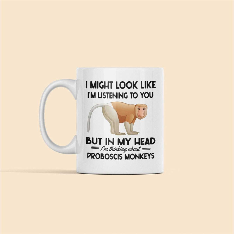 Proboscis Monkey Gifts, Proboscis Monkey Mug, I Might Look Like I'm Listening to You but in my Head I'm Thinking About P.jpg