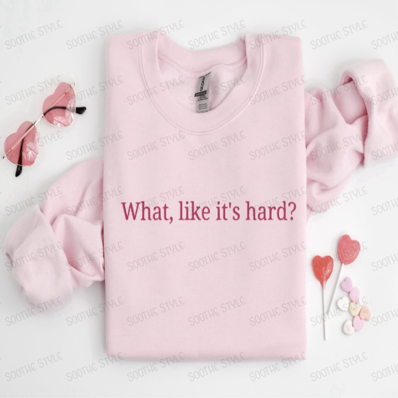Embroidered What, like it's hard Sweatshirt, Gift For Men And Women.jpg