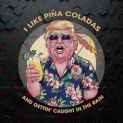 i like pina coladas trump election png