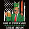 Make St Patricks Day Great Again SVG Irish Donald Trump Shamrock SVG Drink Beer US Flag.jpg
