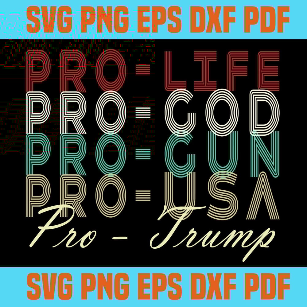 Pro Life Pro God Pro Gun Pro Trump SVG Father's Day SVG Support Trump.jpg