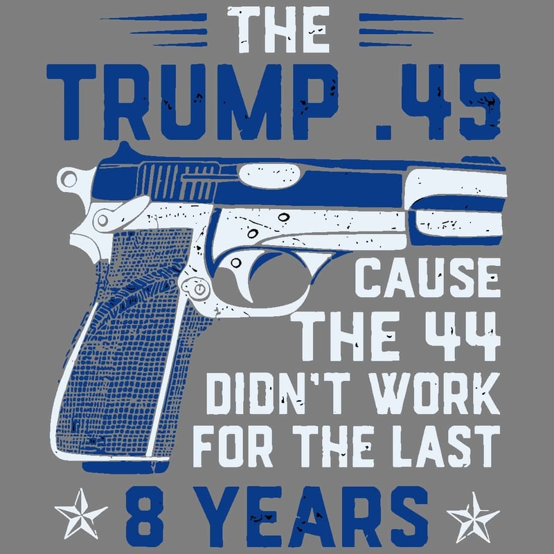 The Trump 45 Gun Cause The 44 Didn't Work For The Last 8 Year SVG Support Trump SVG.jpg