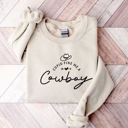 cupid find me a cowboy sweatshirt, howdy shirt, cowboy sweatshirt, gift for valentine