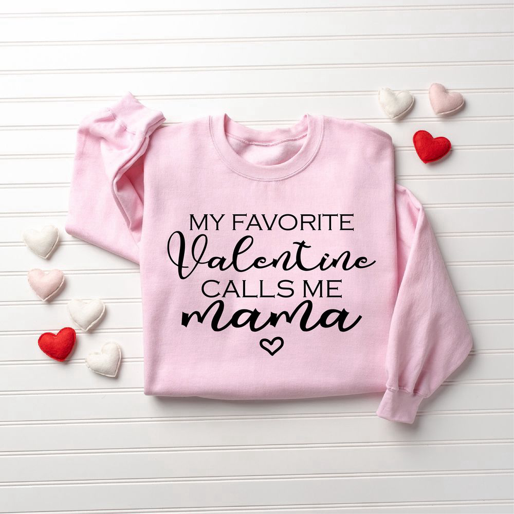 My Favorite Valentine Calls Me Mama, Women Valentine's Day Sweatshirt, Gift For Women.jpg