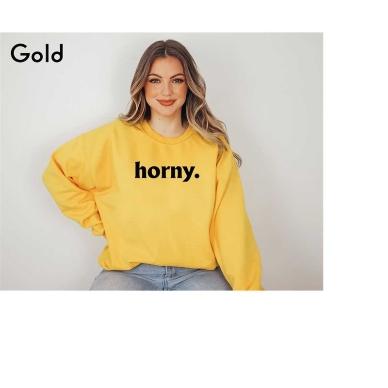 Horny Sweatshirt, Funny Sayings Shirt, Sarcastic Sweatshirt, Funny Quotes Sweater, Adult Humor Sweatshirt, Sassy Sweatsh.jpg