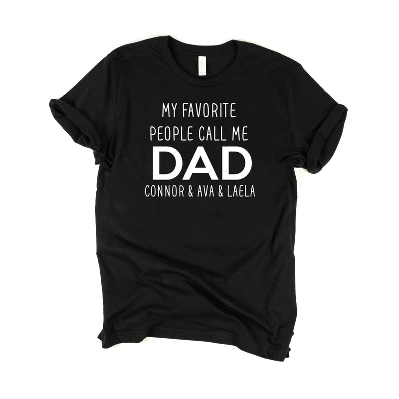My favorite people call me dad, custom dad shirt, fathers day gift, personalized gift for dad, bday gift for dad, fathers day gift from wife.jpg