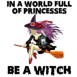 in a world full of princesses be a witch svg halloween svg witch svg