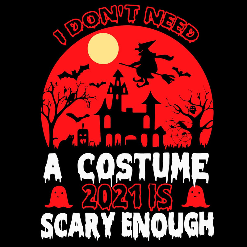 hw211013dt13-i-dont-need-a-costume-2021-is-scary-enough-svg-sorority-svg.jpg