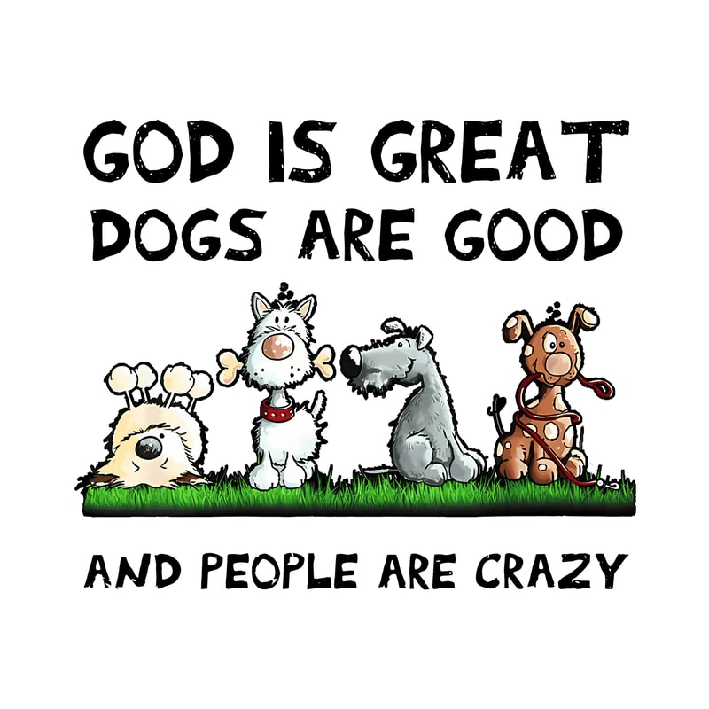 svg232511b003-god-is-great-dogs-are-good-and-people-are-crazy-png-love-dog-png-dog-png-dog-quote-png-svg232511b003png.png