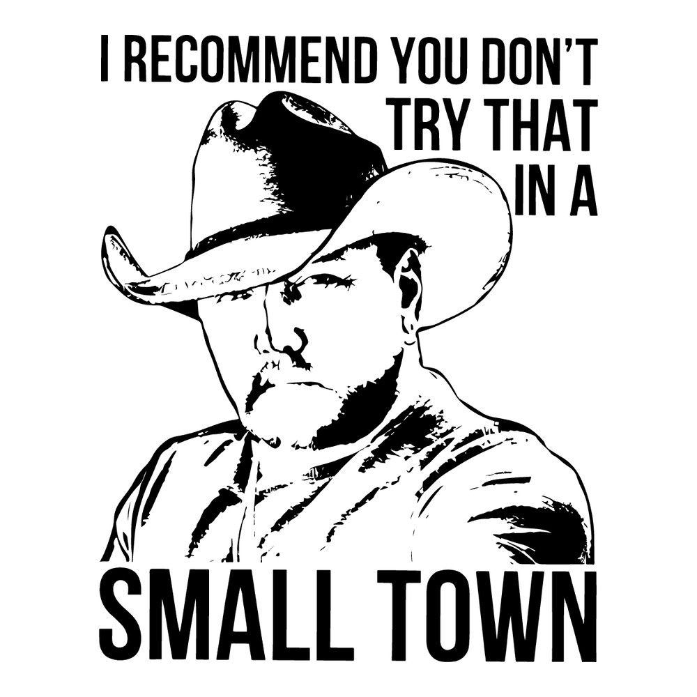 svg250723t029-i-recommend-you-dont-try-that-in-a-small-town-lyrics-svg-file-svg250723t029png.png