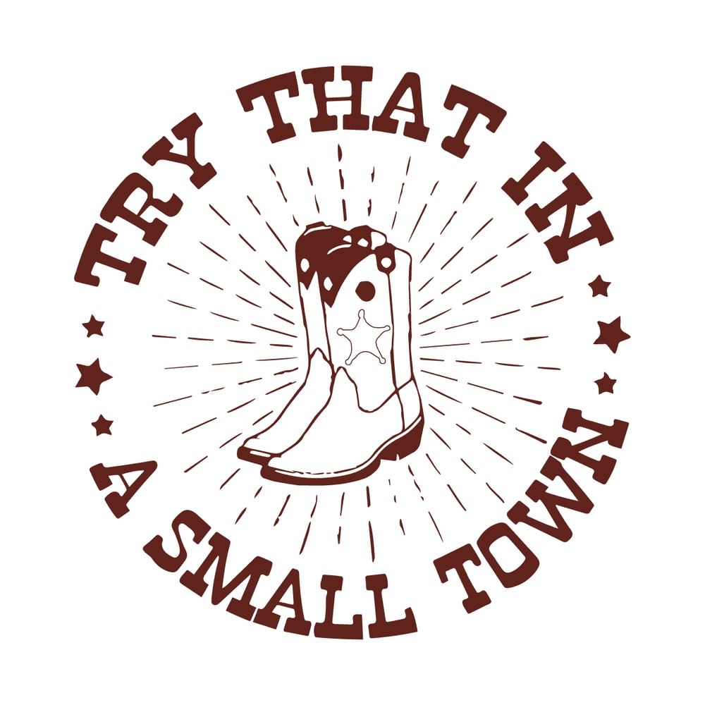 svg260723t042-try-that-in-a-small-town-western-boots-svg-design-file-svg260723t042png.png