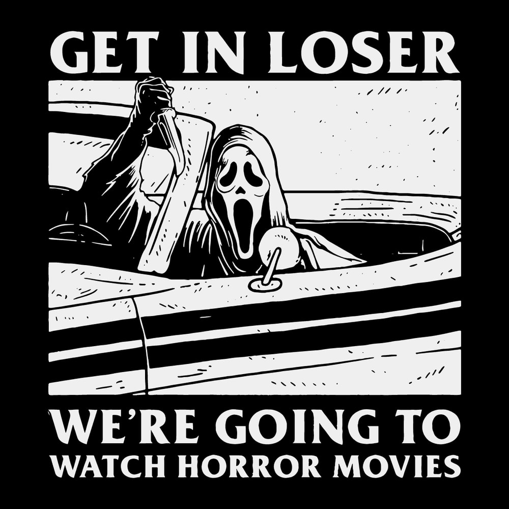svg260823t061-get-in-loser-we-are-going-to-watch-horror-movies-svg-file-svg260823t061png.png