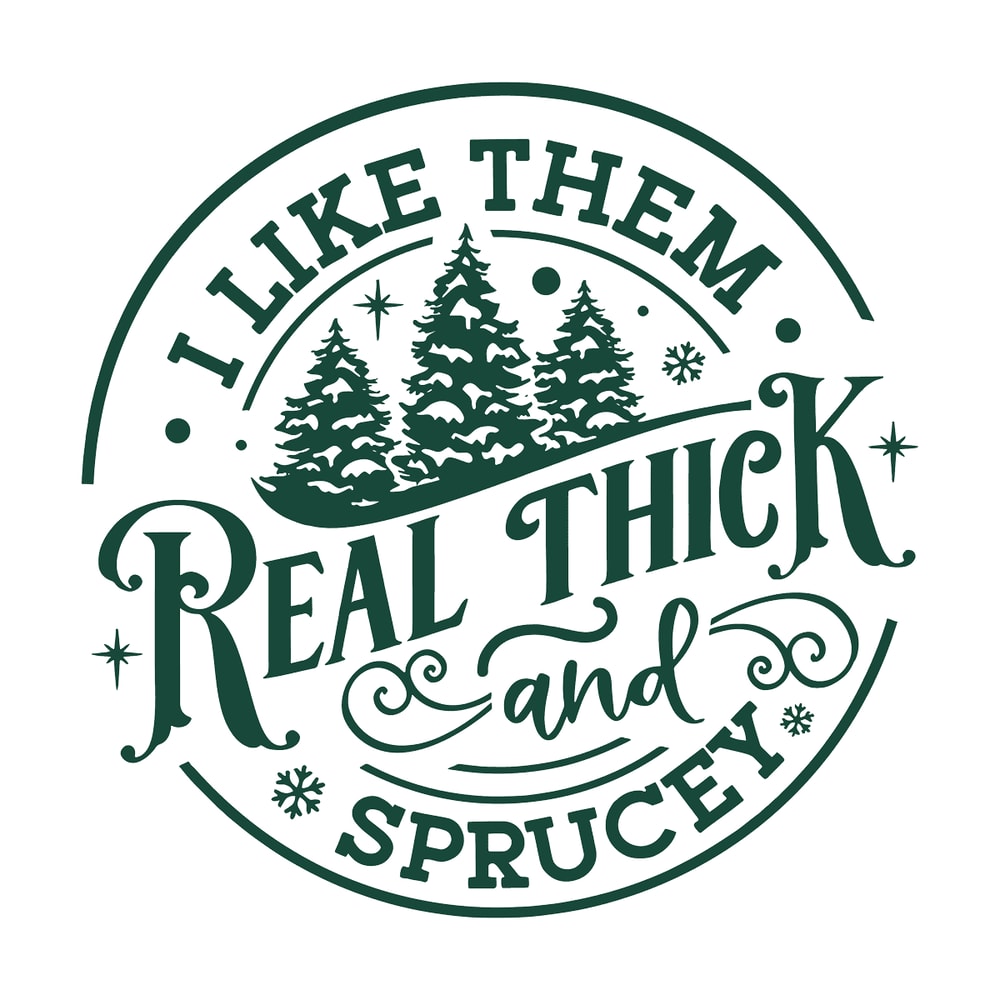 svg260923t062-i-like-them-real-thick-and-sprucey-svg-digital-cricut-file-svg260923t062png.png