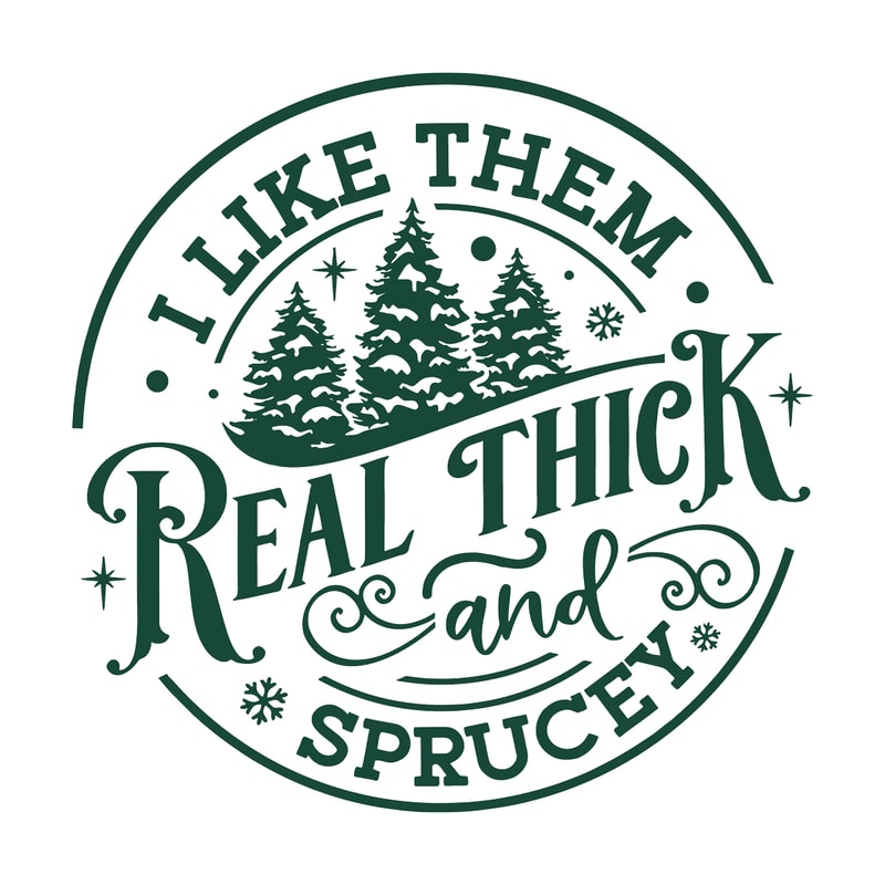 svg260923t062-i-like-them-real-thick-and-sprucey-svg-digital-cricut-file-svg260923t062png.png
