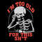 tb050122014-im-too-old-for-this-shit-svg-halloween-svg-skeleton-svg-too-old-svg-skull-svg-tb050122014jpg.jpg