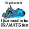 tb080422021-ill-get-over-it-i-just-need-to-be-dramatic-first-svg-png-funny-quotes-svg-tb080422021jpg.jpg