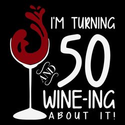 50th birthday turning 50 and wine ing about it funny wine svg birthday svg 50th birthday svg