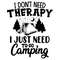 tb280422003-i-dont-need-therapy-i-just-need-to-go-camping-svg-file-vector-tb280422003jpg.jpg