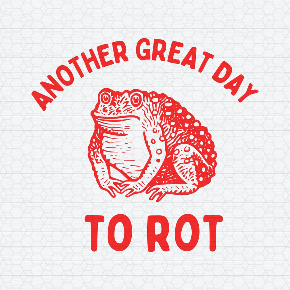 ChampionSVG-2103241011-another-great-day-to-rot-meme-svg-2103241011png.jpeg