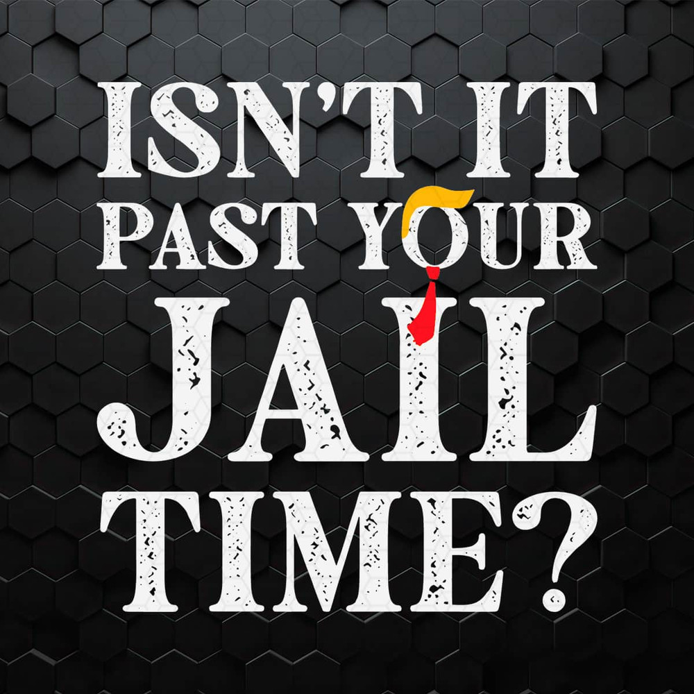 WikiSVG-2203241040-isnt-it-past-your-jail-time-funny-saying-svg-2203241040png.jpeg