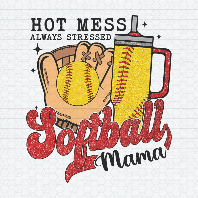 ChampionSVG-2603241047-hot-mess-always-stressed-softball-mama-png-2603241047png.jpeg