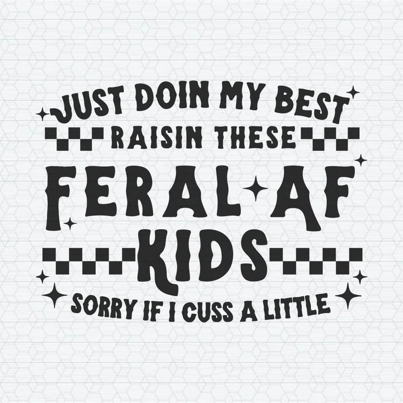 ChampionSVG-1304241021-just-doin-my-best-raisin-these-feral-af-kids-svg-1304241021png.jpeg