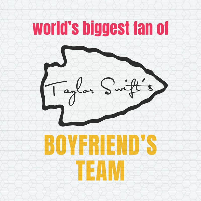 Worlds Biggest Fan Of Taylor Swifts Boyfriends Team SVG.jpeg