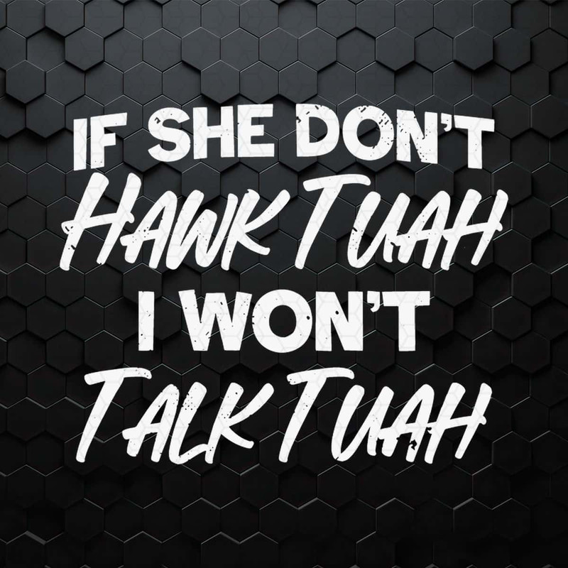 WikiSVG-If-She-Don't-Hawk-Tuah-I-Wont-Talk-Tuah-SVG.jpg