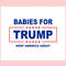 Babies For Trump Keep America Great SVG Trump Is My Presidential SVG.jpg