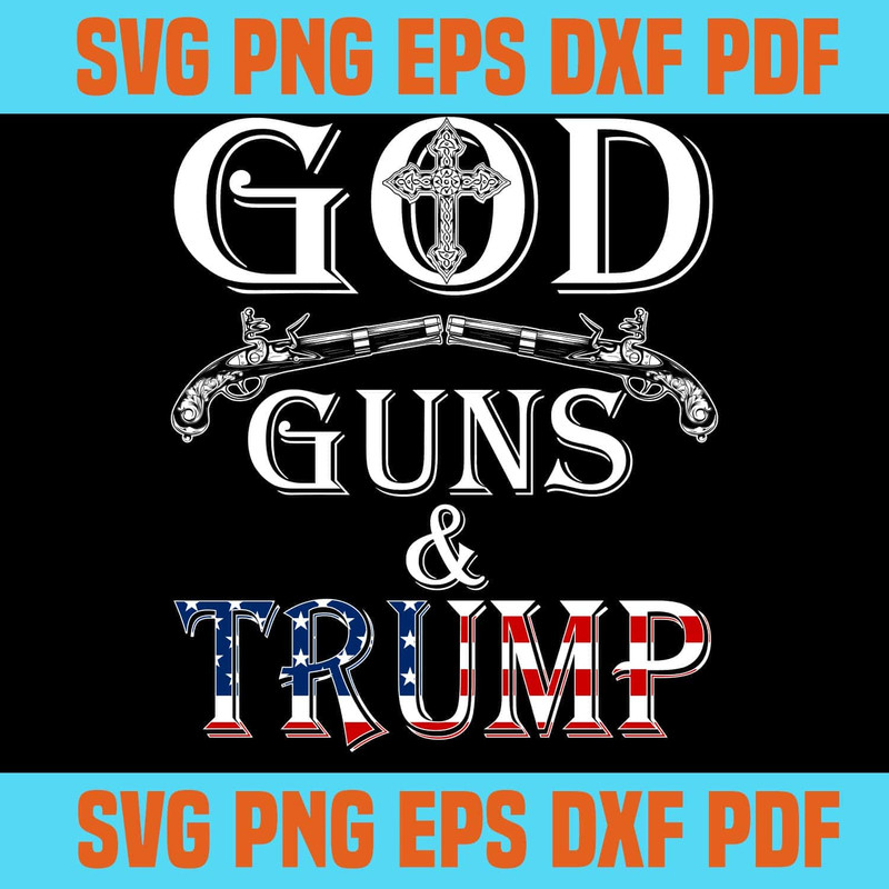 God Guns And Trump SVG President Trump SVG Cricut Silhouette.jpg