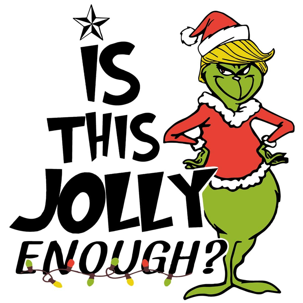 Grinch Is This Jolly Enough SVG Christmas Trump Grinch Jolly Christmas Grinch Quotes Trump SVG.jpg