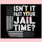 Isn't It Past Your Jail Time Funny Trump SVG Keep America Safe SVG.jpg