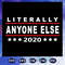 Literally Anyone Else 2020 Funny Anti Trump SVG For Silhouette Files For Cricut.jpg