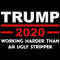 Trump 2020 Working Harder Than Ugly Stripper SVG.jpg