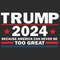 Trump 2024 Because America Can Never Be Too Great SVG.jpg