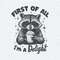 ChampionSVG-First-Of-All-I’m-a-Delight-Raccoon-Funny-PNG.jpg