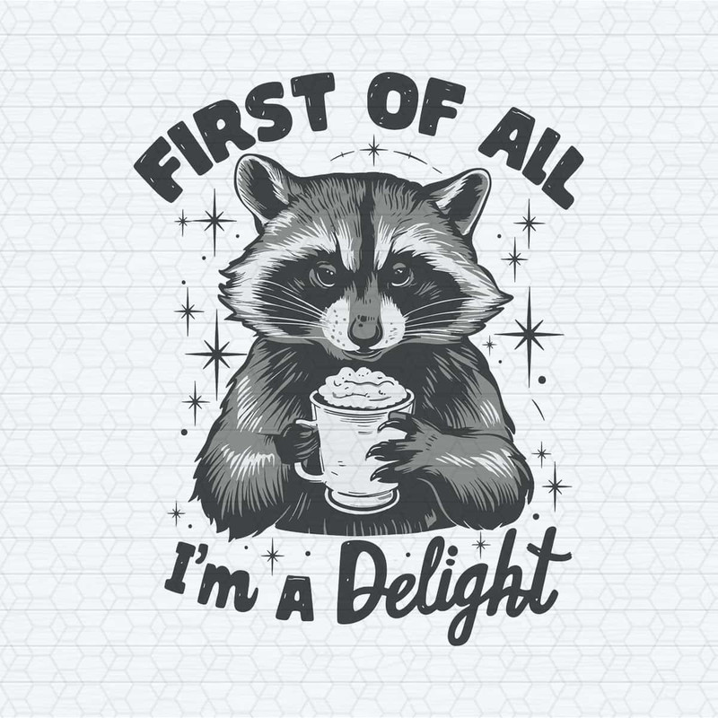 ChampionSVG-First-Of-All-I’m-a-Delight-Raccoon-Funny-PNG.jpg
