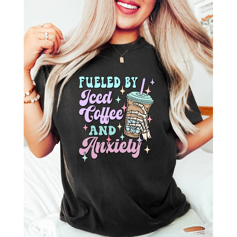 Fueled By Iced Coffee And Anxiety, Funny Coffee Shirt, Women's T-Shirt, Trendy T-Shirts, Mama Shirt.jpg
