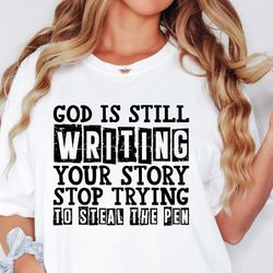 god is still writing your story shirt, funny christian shirt, women of the bible shirt, jesus shirt, bible quote shirt