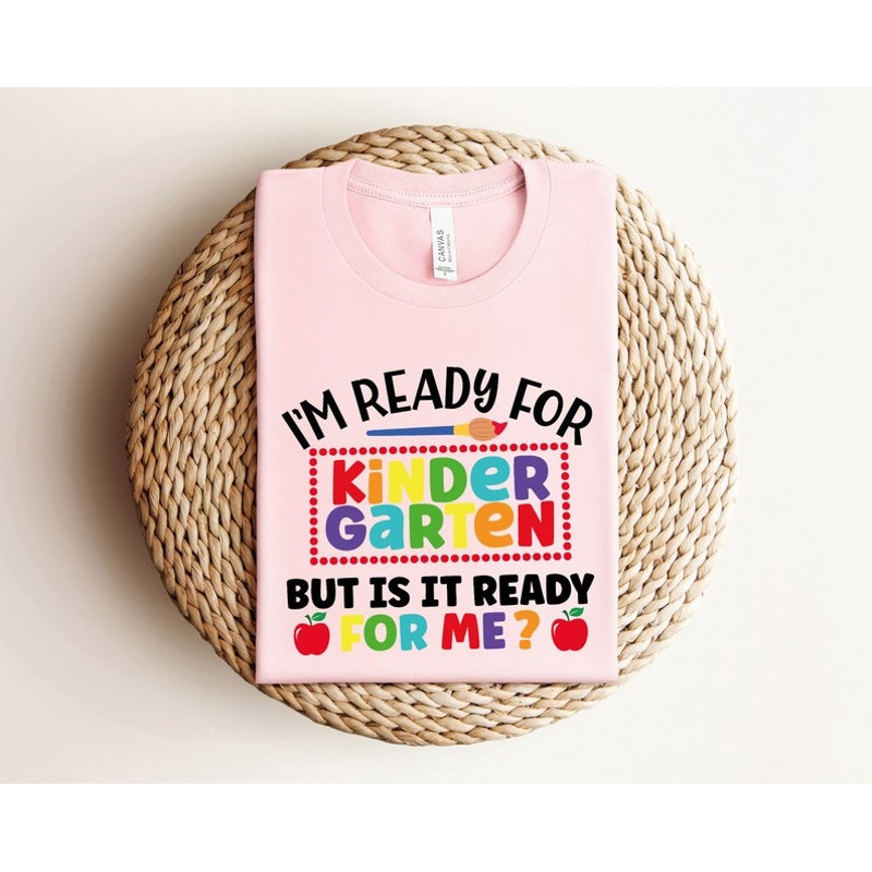 I'm Ready For Kindergarten But Is It Ready For Me Shirt, School Shirt, Back To School Shirt, Kindergarten Shirt, First D.jpg