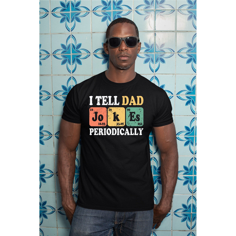 I Tell Dad Jokes Shirt, Fathers Day Tee, I Tell Dad Jokes Periodically T-shirt, Dad Jokes Shirt, Father Tshirt, Best Dad Tee, A450.jpg