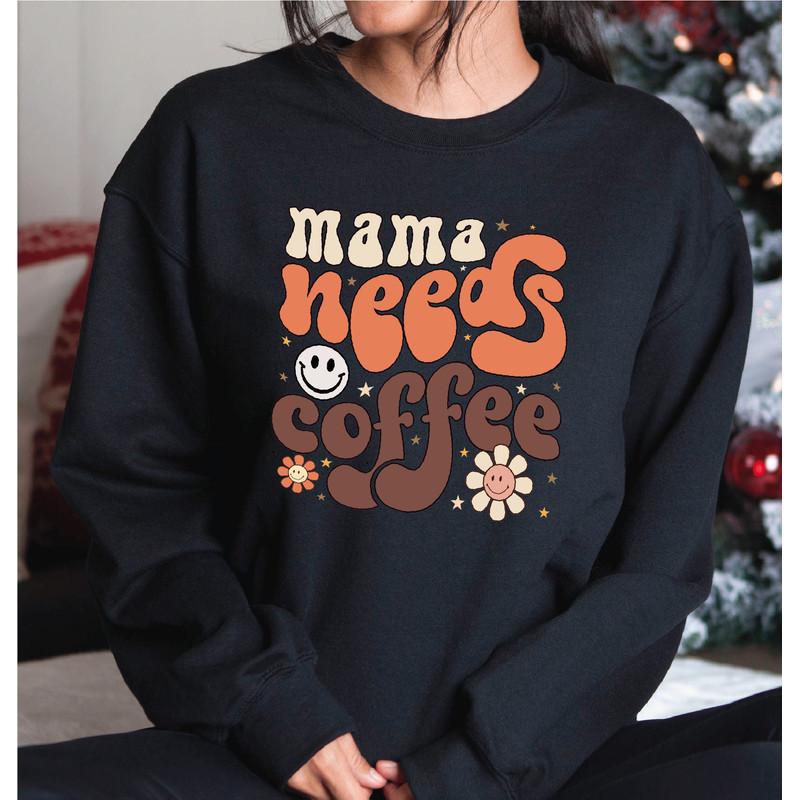 Mama Needs Coffee Sweatshirt, Mother Hoodie, Mom Sweater, Gift For Mother, Mother Slevees, Mother's Day Sweatshirt, Gift for Women, A310.jpg