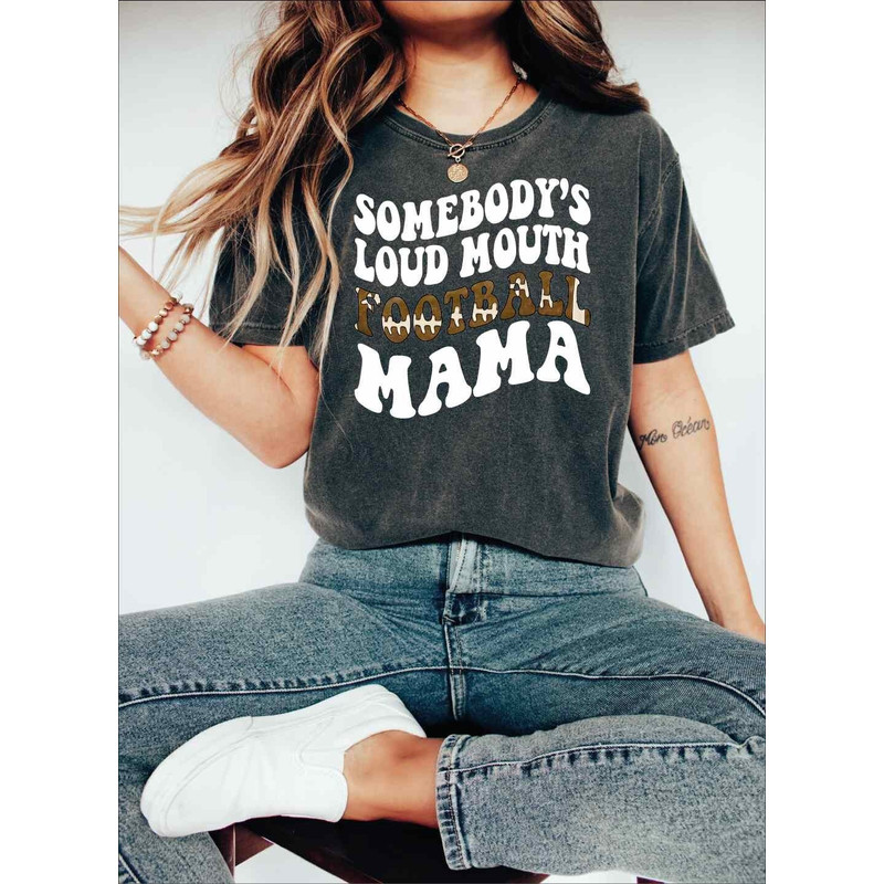 Somebody's Loud Mouth Football Mama Shirt, Comfort Colors Mama Cutting File Tee, Loud Mouth Football, Football Mom Shirt, A809.jpg