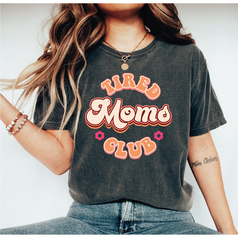 Tired Moms Club Shirt, Moms Club Shirt, Mother's Day Shirt, Funny Tshirt, Gift for Women, A216.jpg