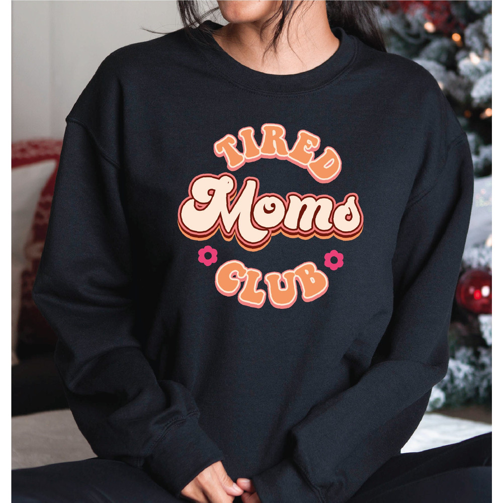 Tired Moms Club Sweatshirt, Moms Club Hoodie, Mother's Day Sweatshirt, Gift for Women, A216.jpg