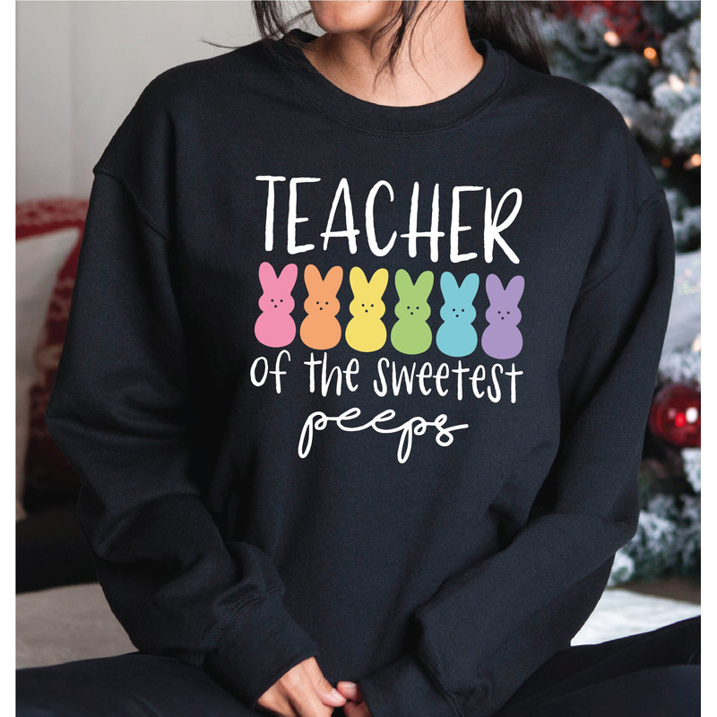 Teacher of The Sweetest Peeps Sweatshirt, Happy Easter Day Sweatshirt, Easter Teacher Sweatshirt and Hoodie, A284.jpg